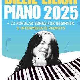 Billie Eilish Piano Songbook 2025: Easy to Intermediate Arrangements for 22 Trending Hits