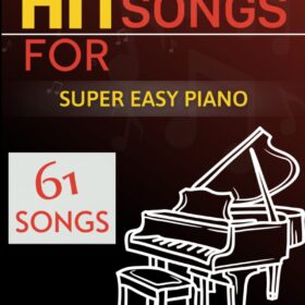61 Hit Songs for Super Easy Piano – The Ultimate Beginner Songbook