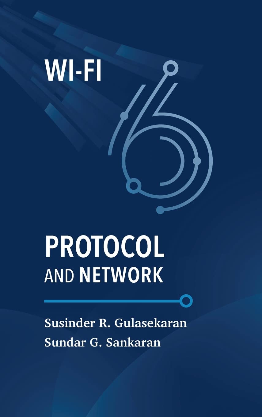 Wi-Fi 6 Protocol and Network Deployment: The Comprehensive Guide to 802.11ax, Security, and 5G Integration