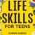 Life Skills for Teens: The Ultimate Teen Guide to Adulting – Master Cooking, Cleaning, Managing Money, Car Repair, First Aid & More