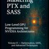 Mastering PTX and SASS Volume II: Advanced GPU Optimization, SASS Disassembly, and Performance Engineering for NVIDIA Hardware