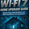 Wi-Fi 7 Home Network Mastery: The Ultimate Guide to Routers, Mesh Systems, and Multi-Gig Performance