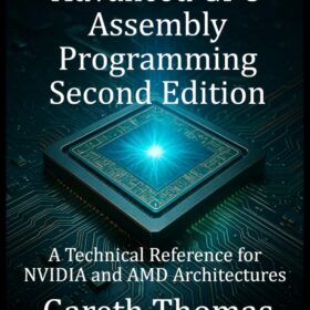 Advanced GPU Assembly Programming: The Complete Technical Guide to NVIDIA, AMD, and Low-Level Optimization (GPU Expert Engineering Series, 2nd Edition)