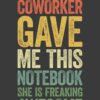 My Favorite Coworker Gave Me This Notebook She Is Freaking Awesome: Funny Sarcastic 6x9 Journal for Office Gifts, Employees, and Team Members