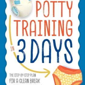 Potty Training in 3 Days: The Proven Step-by-Step Guide to Diaper Independence