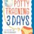 Potty Training in 3 Days: The Proven Step-by-Step Guide to Diaper Independence