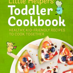 Little Helpers Toddler Cookbook: Healthy, Kid-Friendly Recipes to Cook Together - Easy Cooking for Kids Ages 1-4
