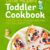 Little Helpers Toddler Cookbook: Healthy, Kid-Friendly Recipes to Cook Together - Easy Cooking for Kids Ages 1-4