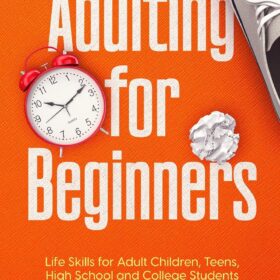 Adulting 101: The Ultimate Survival Guide for Teens, College Students, and New Adults