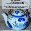 Herbs for Kids and Teachers Book 2: Chamomile - Herbal Lessons, Activities, and Botany for Young Herbalists (Ages 8+)