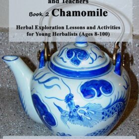 Herbs for Kids and Teachers Book 2: Chamomile - Herbal Lessons, Activities, and Botany for Young Herbalists (Ages 8+)
