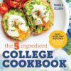 The 5-Ingredient College Cookbook: Easy, Budget Recipes for Students