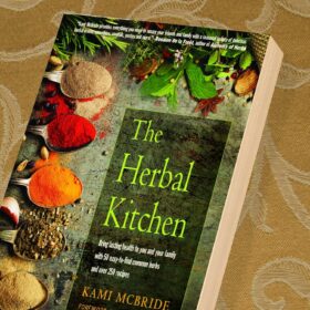 The Herbal Kitchen: 250+ Easy Recipes for Natural Health with Everyday Herbs and Spices