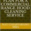 Commercial Range Hood Cleaning Business Plan Template: Strategic Guide & Marketing Toolkit for Starting a Profitable Ventilation Service