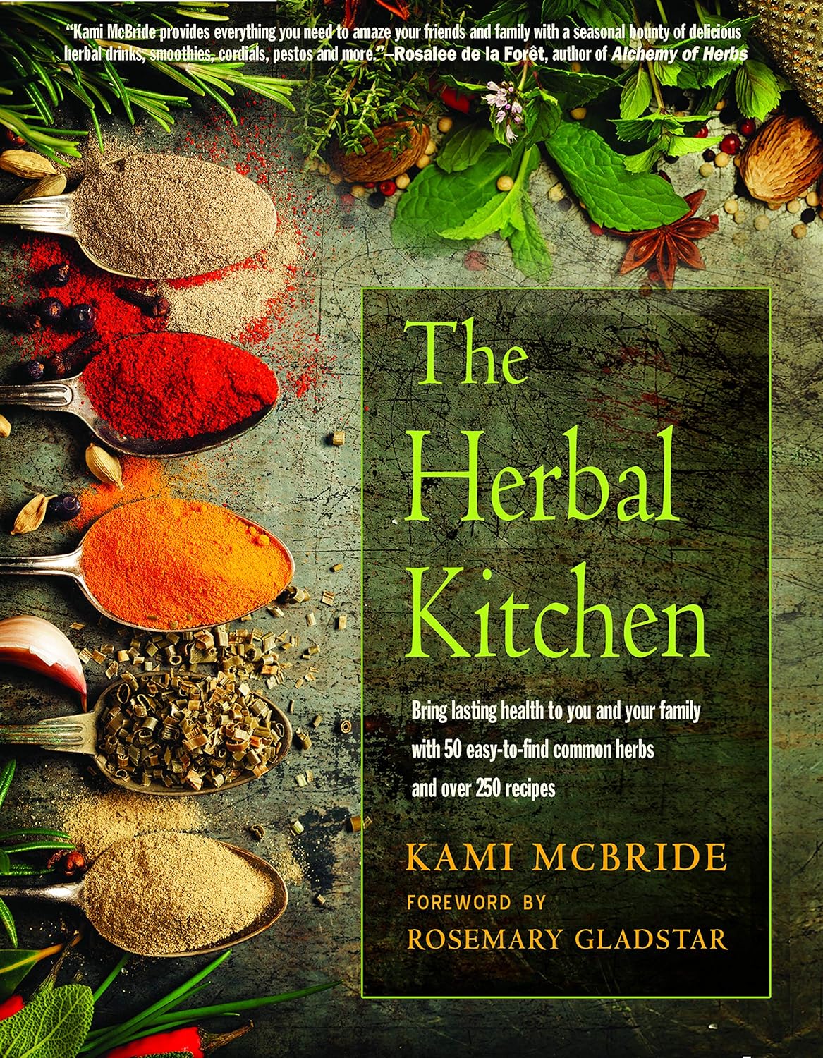 The Herbal Kitchen: 250+ Easy Recipes for Natural Health with Everyday Herbs and Spices