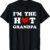 I'm The Hot Grandpa T-Shirt - Funny & Humorous Grandfather Gift