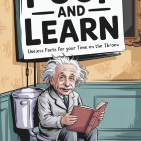 Poop and Learn: The Ultimate Bathroom Reader | 1,000+ Useless Facts, Weird Trivia, and Hilarious History for Your Throne Time (Perfect Gag Gift)