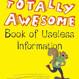 The Totally Awesome Book of Useless Information: The Ultimate Fun Facts Encyclopedia for Curious Kids