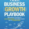 Your Business Growth Playbook: Breakthrough Strategies to Scale Revenue & Profitability for Established Entrepreneurs