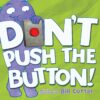 Don't Push the Button! An Interactive Children's Book by Bill Cotter