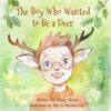 The Boy Who Wanted to Be a Deer: A Hauntingly Beautiful Illustrated Tale of Dreams and Identity