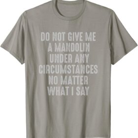 Mandolin Player Humor T-Shirt - Funny Musician Gift 'Don't Under Any Circumstances' Novelty Tee