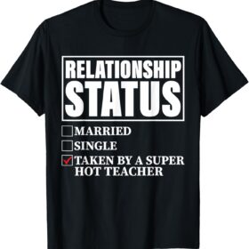 Taken By Super Hot Teacher T-Shirt - Funny Spouse & Partner Gift for Educators