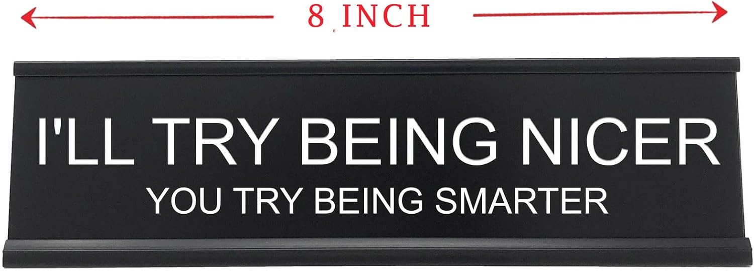 Sarcastic Desk Sign – 'I'll Try Being Nicer If You Try Being Smarter' – Funny Snarky Office Decor for Coworkers, Bosses, & Teachers
