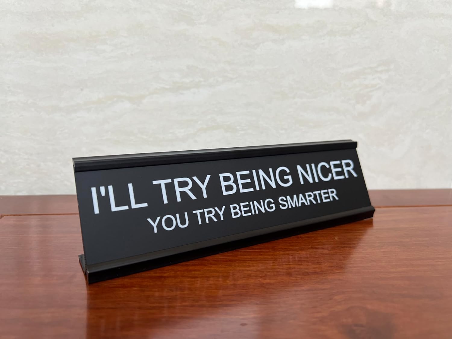 Sarcastic Desk Sign – 'I'll Try Being Nicer If You Try Being Smarter' – Funny Snarky Office Decor for Coworkers, Bosses, & Teachers